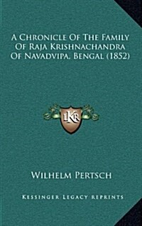 A Chronicle of the Family of Raja Krishnachandra of Navadvipa, Bengal (1852) (Hardcover)