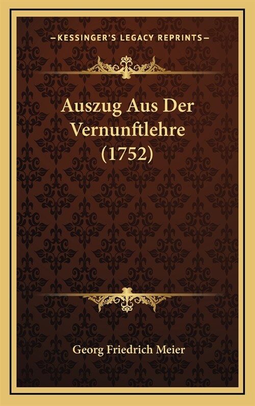 Auszug Aus Der Vernunftlehre (1752) (Hardcover)