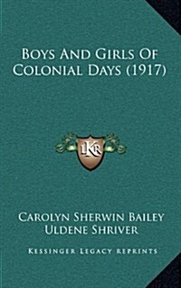 Boys and Girls of Colonial Days (1917) (Hardcover)