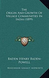 The Origin and Growth of Village Communities in India (1899) (Hardcover)