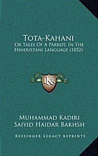 Tota-Kahani: Or Tales of a Parrot, in the Hindustani Language (1852) (Hardcover)