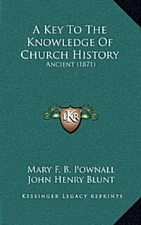 A Key to the Knowledge of Church History: Ancient (1871) (Hardcover)