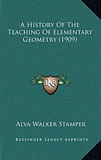 A History of the Teaching of Elementary Geometry (1909) (Hardcover)