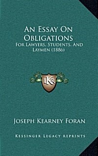 An Essay on Obligations: For Lawyers, Students, and Laymen (1886) (Hardcover)