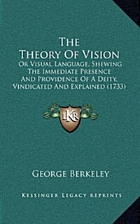 The Theory of Vision: Or Visual Language, Shewing the Immediate Presence and Providence of a Deity, Vindicated and Explained (1733) (Hardcover)