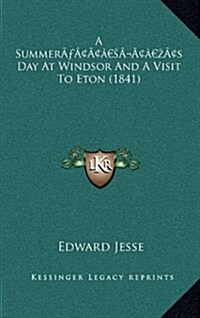 A Summers Day at Windsor and a Visit to Eton (1841) (Hardcover)