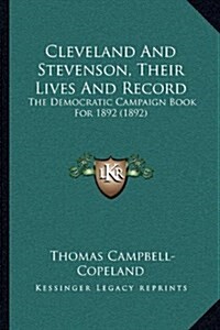 Cleveland and Stevenson, Their Lives and Record: The Democratic Campaign Book for 1892 (1892) (Hardcover)