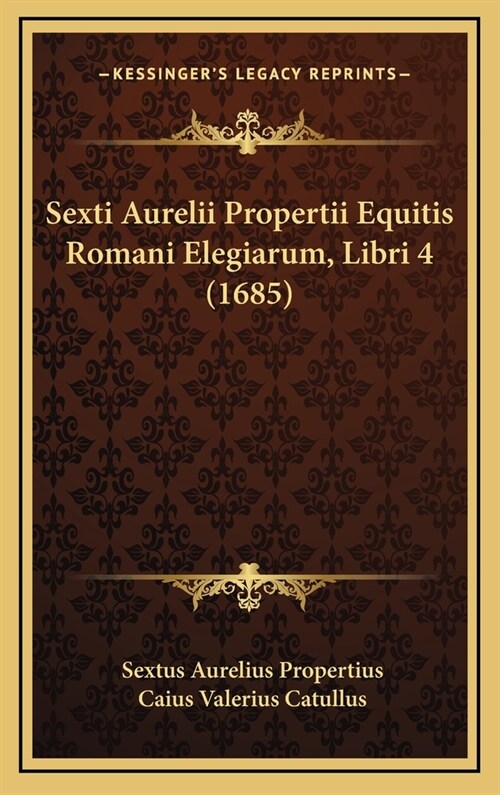 Sexti Aurelii Propertii Equitis Romani Elegiarum, Libri 4 (1685) (Hardcover)