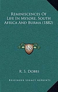 Reminiscences of Life in Mysore, South Africa and Burma (1882) (Hardcover)