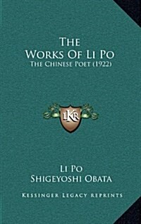 The Works of Li Po: The Chinese Poet (1922) (Hardcover)