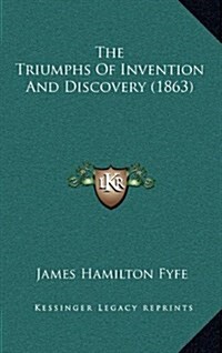 The Triumphs of Invention and Discovery (1863) (Hardcover)