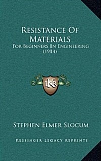 Resistance of Materials: For Beginners in Engineering (1914) (Hardcover)