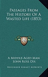 Passages from the History of a Wasted Life (1853) (Hardcover)
