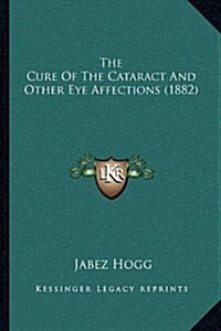 The Cure Of The Cataract And Other Eye Affections (1882) (Hardcover)