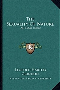 The Sexuality Of Nature: An Essay (1868) (Hardcover)
