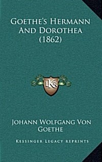 Goethes Hermann and Dorothea (1862) (Hardcover)