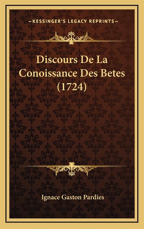 Discours de La Conoissance Des Betes (1724) (Hardcover)