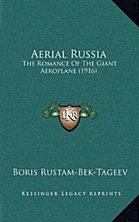 Aerial Russia: The Romance of the Giant Aeroplane (1916) (Hardcover)