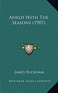 Afield with the Seasons (1907) (Hardcover)