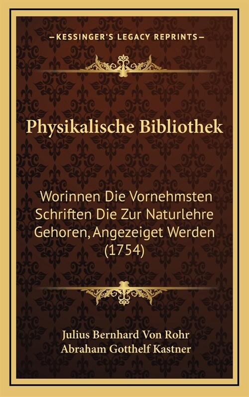 Physikalische Bibliothek: Worinnen Die Vornehmsten Schriften Die Zur Naturlehre Gehoren, Angezeiget Werden (1754) (Hardcover)