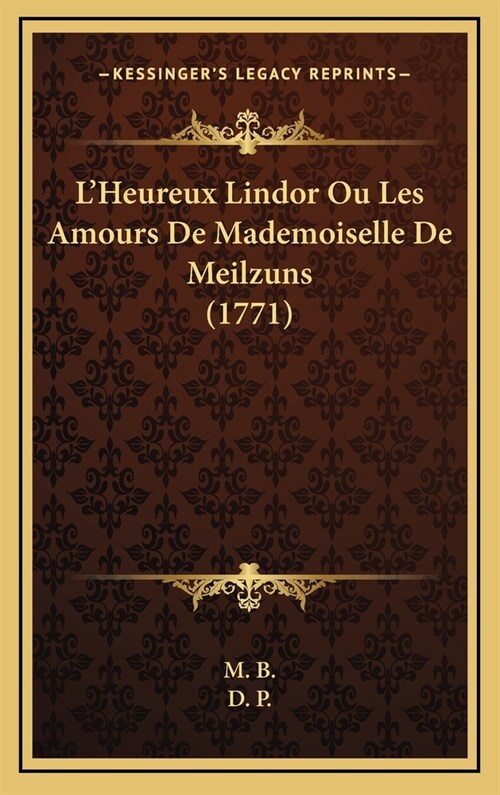 LHeureux Lindor Ou Les Amours De Mademoiselle De Meilzuns (1771) (Hardcover)