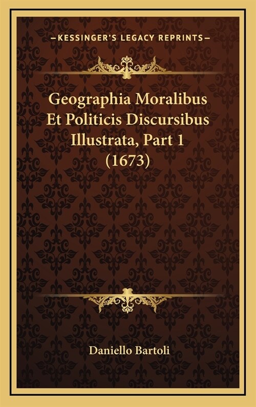 Geographia Moralibus Et Politicis Discursibus Illustrata, Part 1 (1673) (Hardcover)