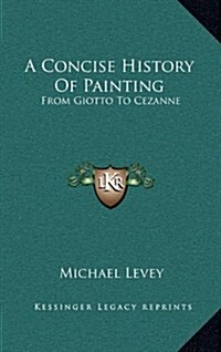 A Concise History of Painting: From Giotto to Cezanne (Hardcover)