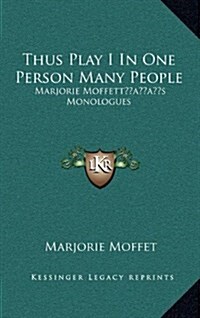 Thus Play I in One Person Many People: Marjorie Moffetts Monologues (Hardcover)