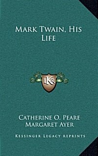 Mark Twain, His Life (Hardcover)