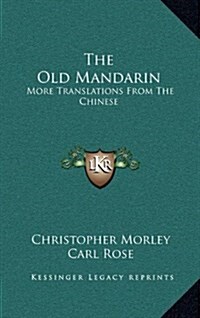 The Old Mandarin: More Translations from the Chinese (Hardcover)