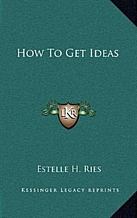 How to Get Ideas (Hardcover)