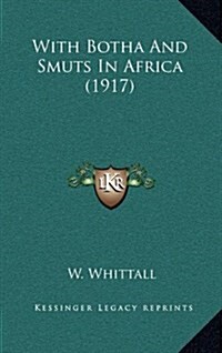 With Botha and Smuts in Africa (1917) (Hardcover)