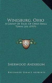 Winesburg, Ohio: A Group of Tales of Ohio Small Town Life (1919) (Hardcover)