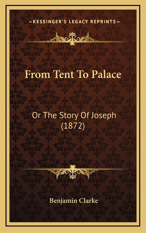 From Tent to Palace: Or the Story of Joseph (1872) (Hardcover)