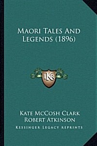 Maori Tales and Legends (1896) (Hardcover)