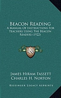 Beacon Reading: A Manual of Instructions for Teachers Using the Beacon Readers (1922) (Hardcover)