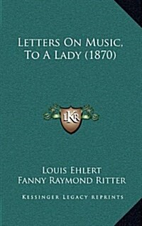 Letters on Music, to a Lady (1870) (Hardcover)