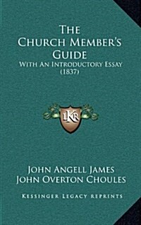 The Church Members Guide: With an Introductory Essay (1837) (Hardcover)