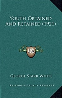 Youth Obtained and Retained (1921) (Hardcover)