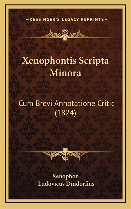 Xenophontis Scripta Minora: Cum Brevi Annotatione Critic (1824) (Hardcover)