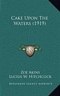 Cake Upon the Waters (1919) (Hardcover)