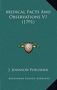 Medical Facts and Observations V1 (1791) (Hardcover)