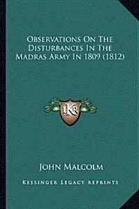 Observations on the Disturbances in the Madras Army in 1809 (1812) (Hardcover)