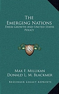 The Emerging Nations: Their Growth and United States Policy (Hardcover)