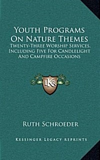 Youth Programs on Nature Themes: Twenty-Three Worship Services, Including Five for Candlelight and Campfire Occasions (Hardcover)