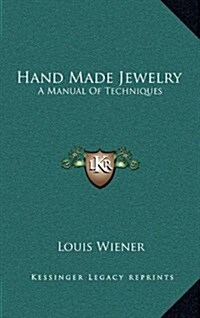 Hand Made Jewelry: A Manual of Techniques (Hardcover)