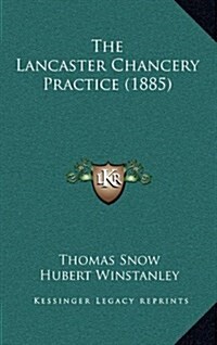 The Lancaster Chancery Practice (1885) (Hardcover)