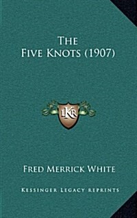 The Five Knots (1907) (Hardcover)