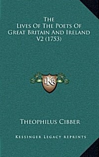 The Lives of the Poets of Great Britain and Ireland V2 (1753) (Hardcover)