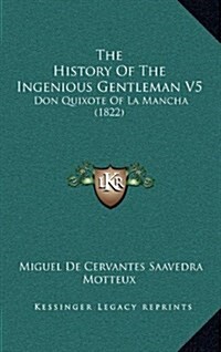 The History of the Ingenious Gentleman V5: Don Quixote of La Mancha (1822) (Hardcover)